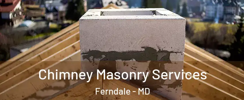 Chimney Masonry Services Ferndale - MD