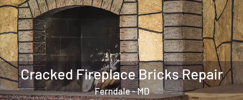 Cracked Fireplace Bricks Repair Ferndale - MD