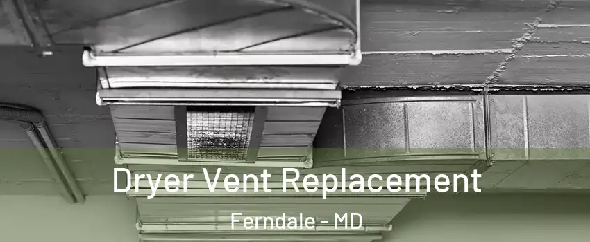 Dryer Vent Replacement Ferndale - MD