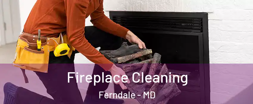 Fireplace Cleaning Ferndale - MD