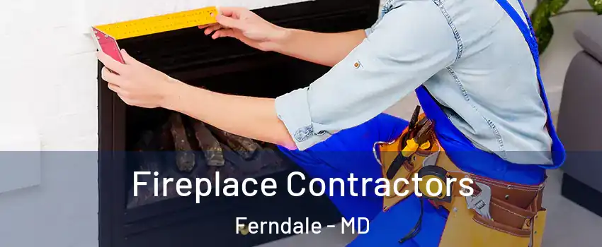 Fireplace Contractors Ferndale - MD