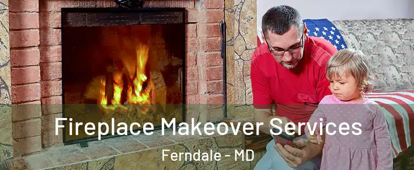 Fireplace Makeover Services Ferndale - MD