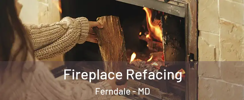 Fireplace Refacing Ferndale - MD