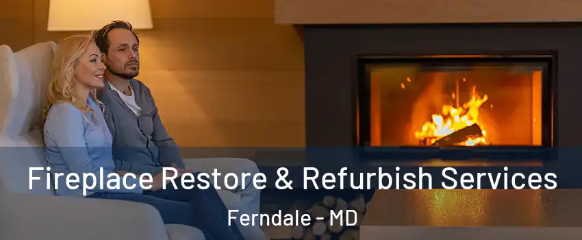 Fireplace Restore & Refurbish Services Ferndale - MD