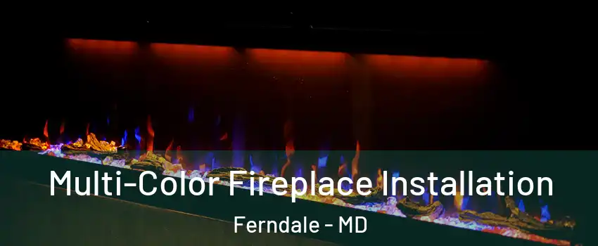 Multi-Color Fireplace Installation Ferndale - MD